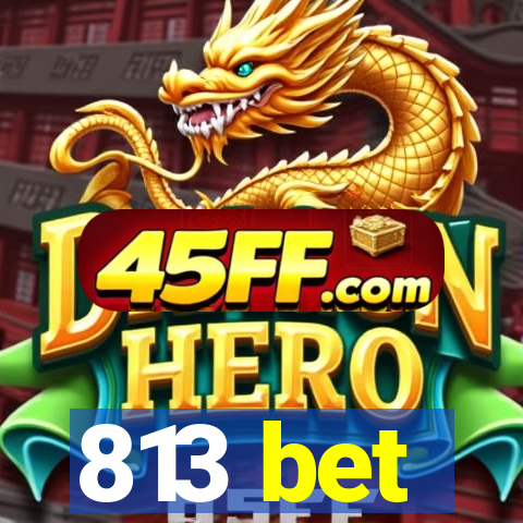 813 bet